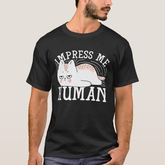 Impress Me Human Cat T Shirt (Framsida)