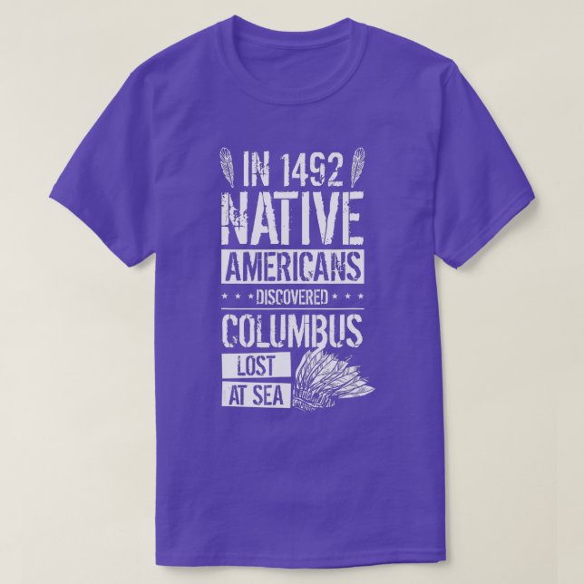 In 1492 Native Americans Discovered Columbus Lost  T Shirt (Design framsida)