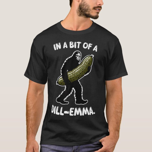 In A Bit Of A Dill-Emma Pickle Bigfoot Sunglasses  T Shirt (Framsida)