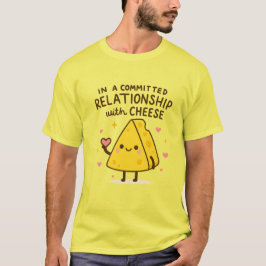 In a Committed Relationship with Cheese Lover T Shirt
