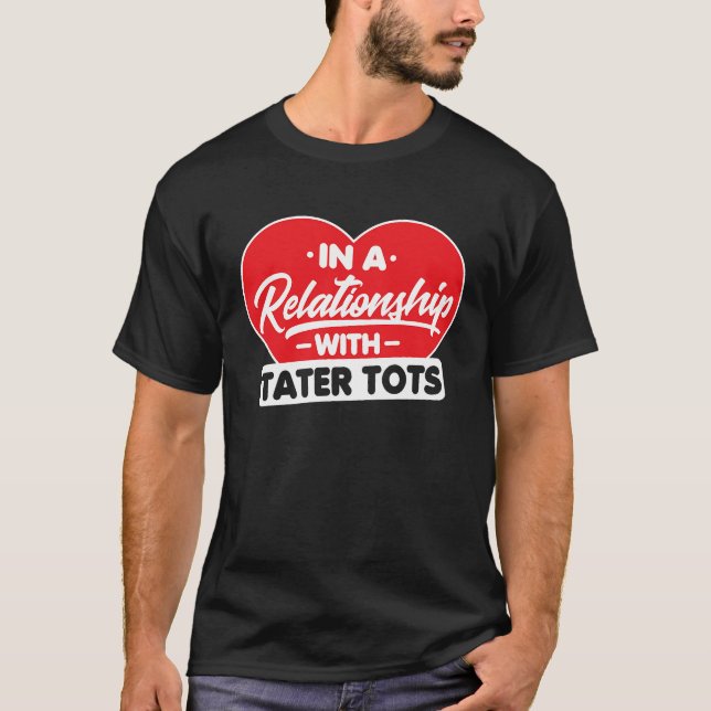 In a Relationship with Taters Tots   Tater Tots T Shirt (Framsida)