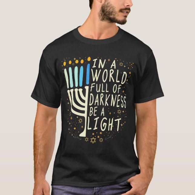 In A World Full Of Darkness Be A Light Funny Hanuk T Shirt (Framsida)