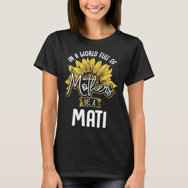 In A World Full Of Mothers be a Mati T Shirt (Framsida)