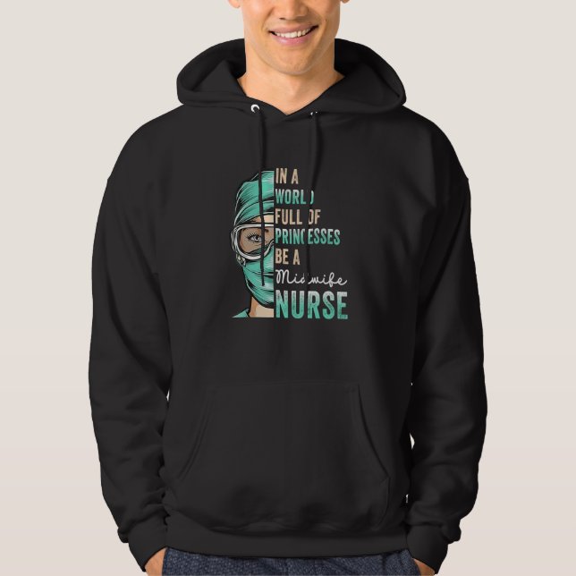 In A World Full of Princesses Be A Nurse  Midwife  Hoodie (Framsida)