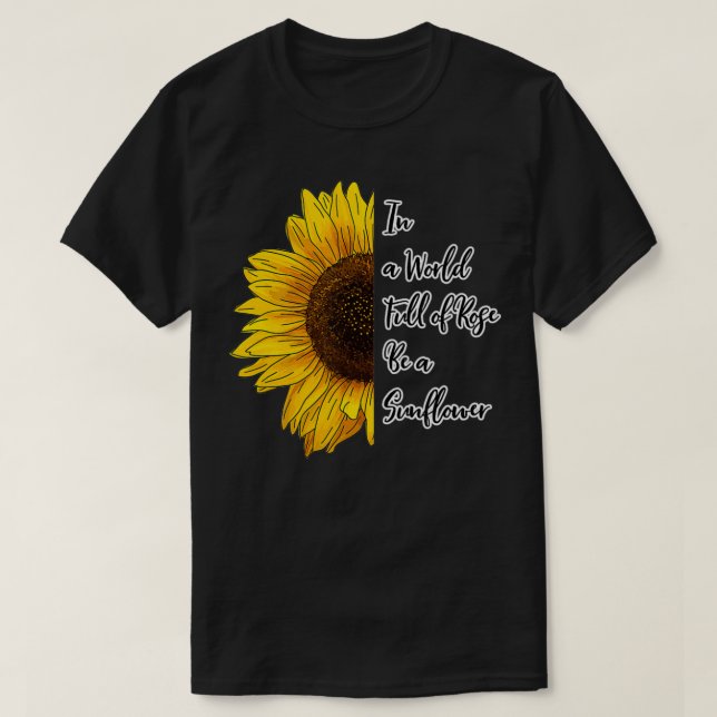 In a World Full of Roses Be a Sunflower  T Shirt (Design framsida)