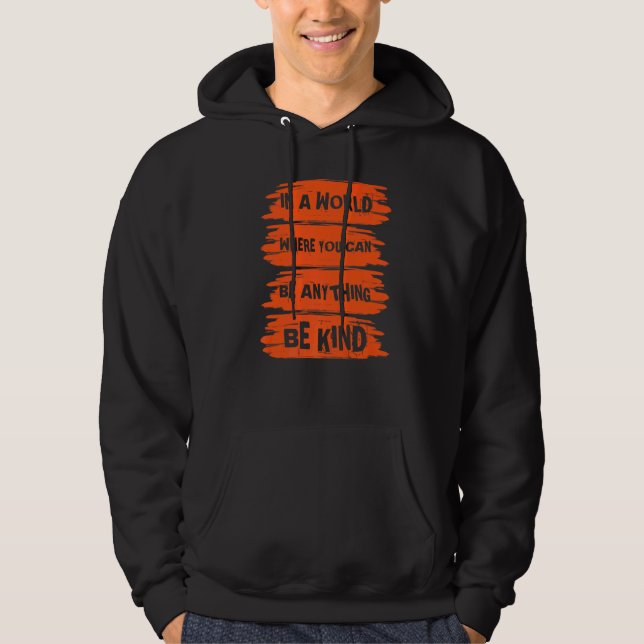 In A World Where You Can Anything Be Kind Unity Da Hoodie (Framsida)