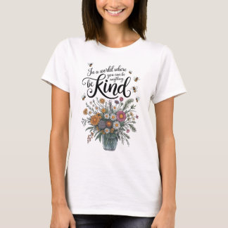 In a World Where You Can Be Anything, Be Kind" In T Shirt