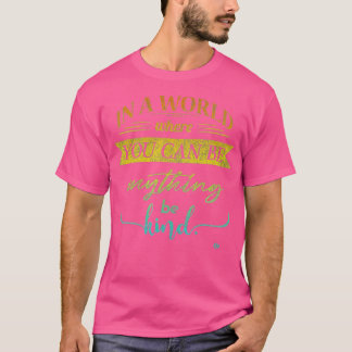 In A World Where You Can Be Anything Be Kind Kindn T Shirt