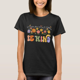 In a World where you can be anything Be Kind T Shirt