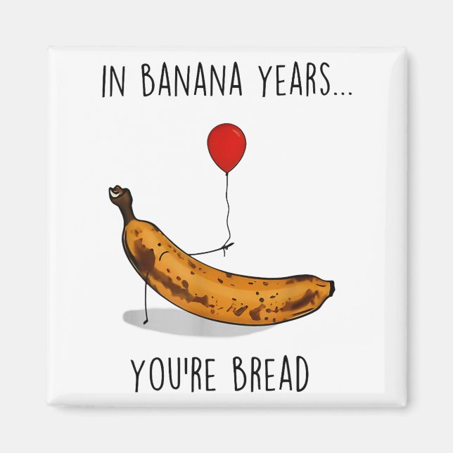In Banana Years You're Bread Funny Banana Lover Sa Magnet (Framsidan)