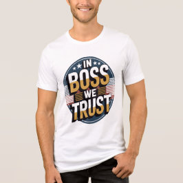 In Boss We Trust Illustration Design National Boss T Shirt