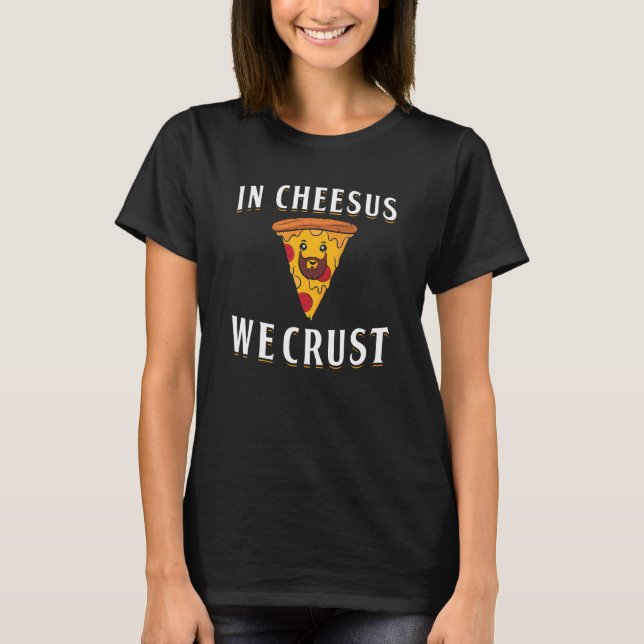 In Cheesus We Crust Pizza Maker T Shirt (Framsida)