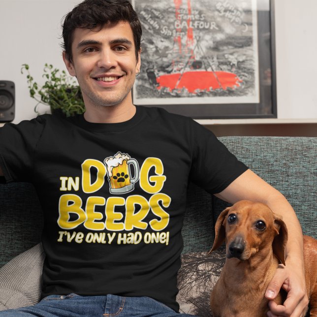 In Dog Beers I've Only Had One Funny Dog T Shirt (Skapare uppladdad)