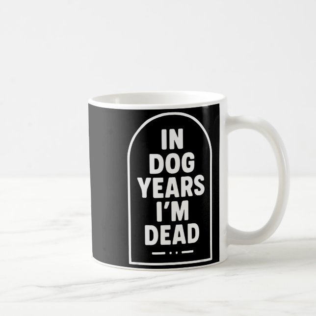 In Dog Years I’m Dead Funny Aging Graphic  Kaffemugg (Höger)