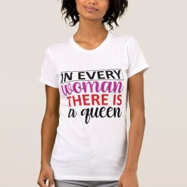 In Every Woman There Is a Queen Empowering Quote T Shirt
