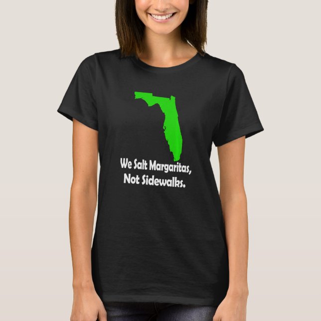In Florida We Salt Margarita Not Sidewalks Winter  T Shirt (Framsida)