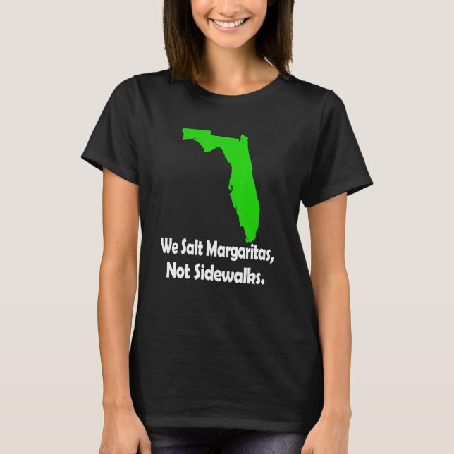 In Florida We Salt Margarita Not Sidewalks Winter T Shirt (Framsida)