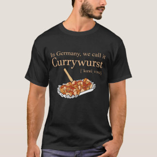 In Germany we call it Currywurst T Shirt