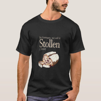 In Germany we call it Stollen Ta T Shirt