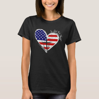 In God We Trust Faith Heart 4th July Independence  T Shirt