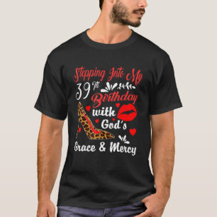 In i min 39:e födelsedag med Guds nåd och T Shirt