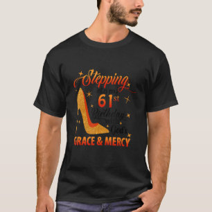 In i min 61:a födelsedag med Guds nåd och T Shirt