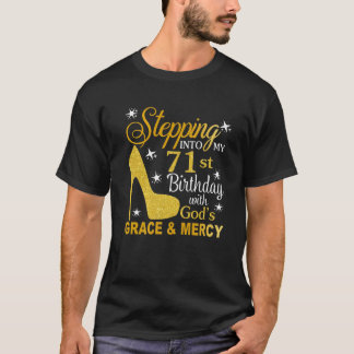 In i min 71:a födelsedag med Guds nåd och T Shirt