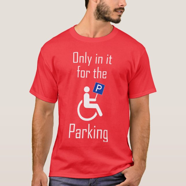 In it Forhe Parking I Sarcastic Disabled Wheelchai T Shirt (Framsida)