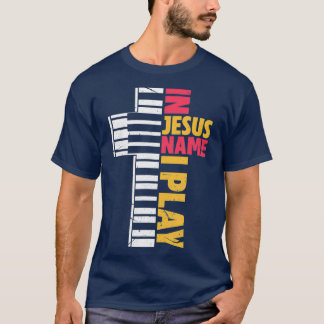 In Jesus Name I Play Piano Christians T Shirt
