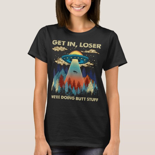 In Loser Alien UFO Funny Vi gör Butt Stuf T Shirt (Framsida)