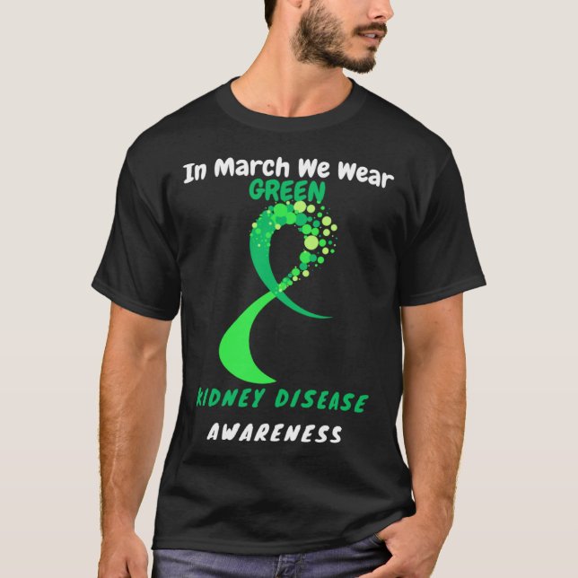 In March We Wear Green Kidney Disease Awareness 20 T Shirt (Framsida)