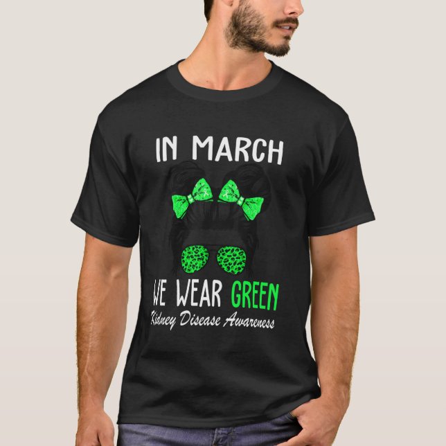 In March We Wear Green Kidney Disease Awareness CK T Shirt (Framsida)