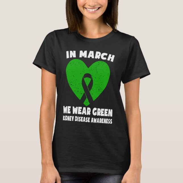 In March We Wear Green  Kidney Disease Awareness T Shirt (Framsida)