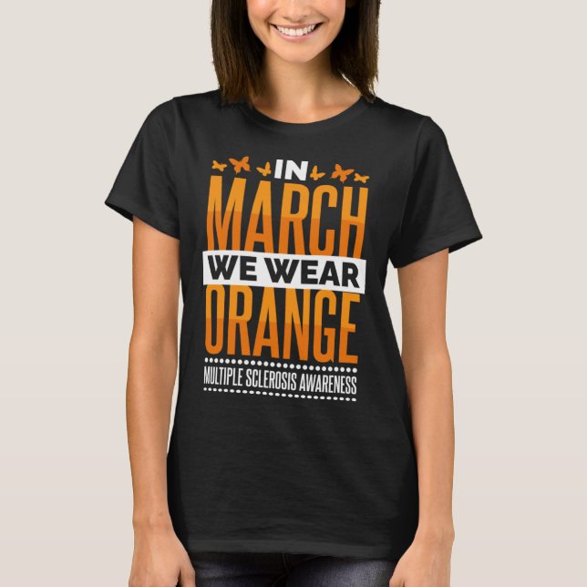 In March We Wear Orange Multiple Sclerosis Awarene T Shirt (Framsida)