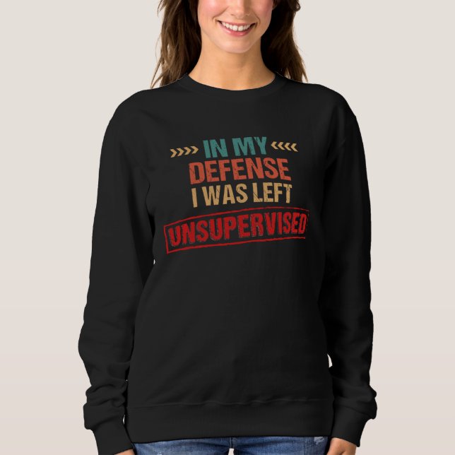 In My Defense I Was Left Unsupervised  2 T Shirt (Framsida)