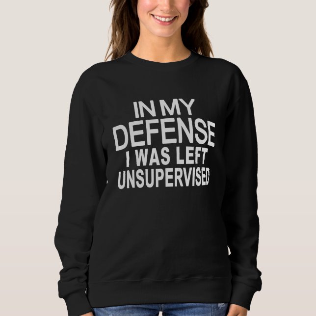 In my defense i was left unsupervised 4 t shirt (Framsida)