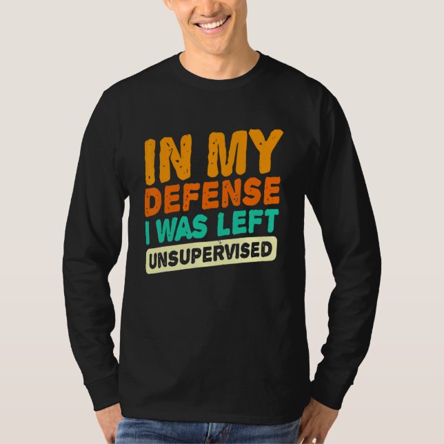 In my defense i was left unsupervised  dad joke vi t shirt (Framsida)