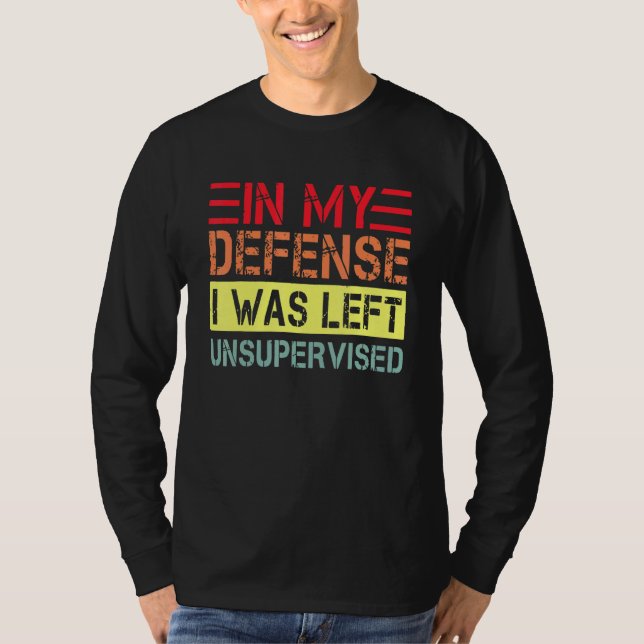 In my defense i was left unsupervised  dad joke vi t shirt (Framsida)