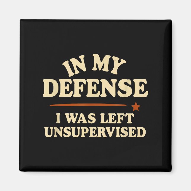 In My Defense I Was Left Unsupervised Funny  Magnet (Framsidan)