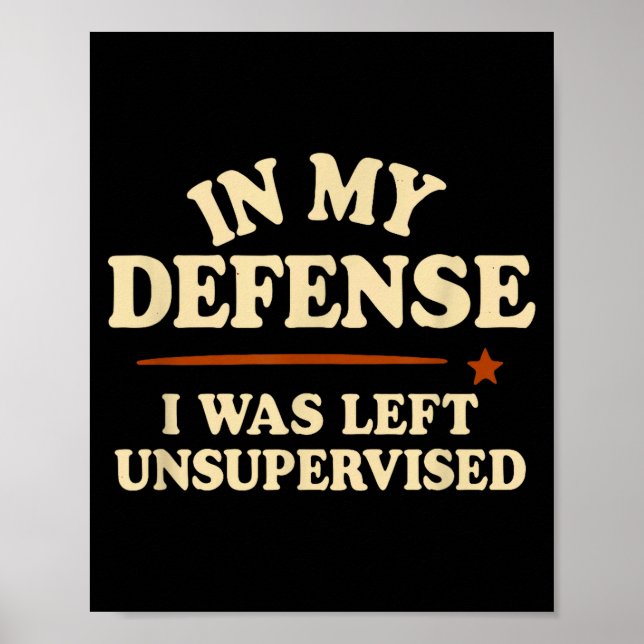 In My Defense I Was Left Unsupervised Funny  Poster (Framsidan)