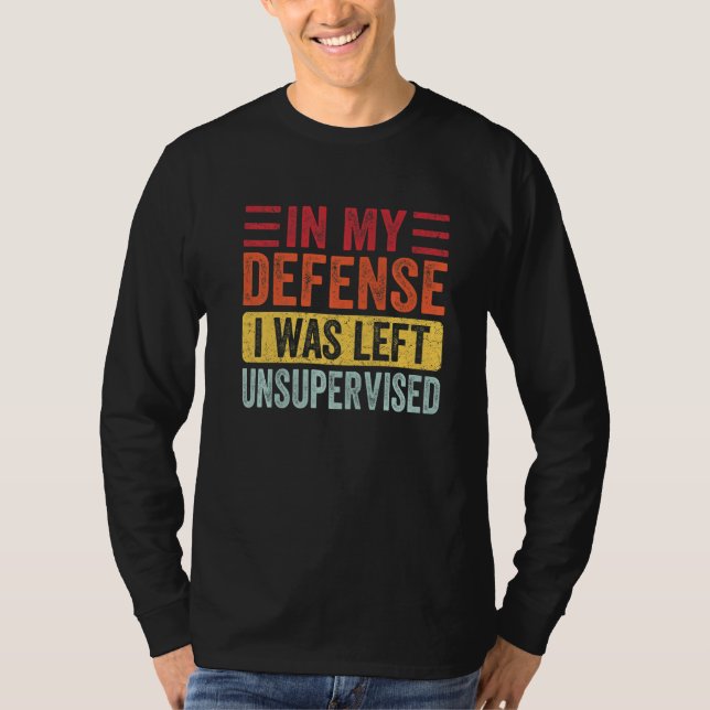 In My Defense I Was Left Unsupervised Funny Retro  T Shirt (Framsida)