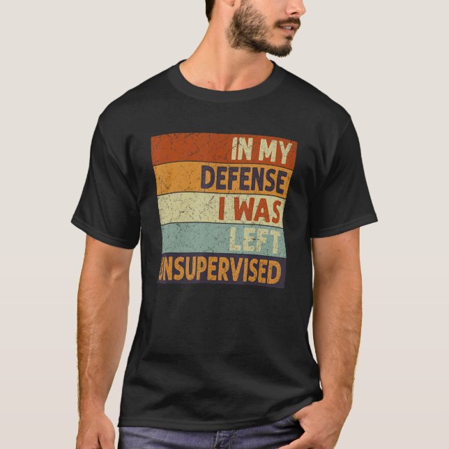 In My Defense I Was Left Unsupervised Funny Retro  T Shirt (Framsida)