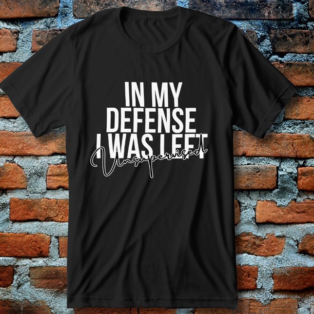 In My Defense I Was Left Unsupervised Funny T Shirt (Skapare uppladdad)
