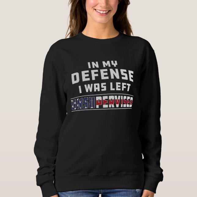 In My Defense I Was Left Unsupervised Joke Sarcasm T Shirt (Framsida)