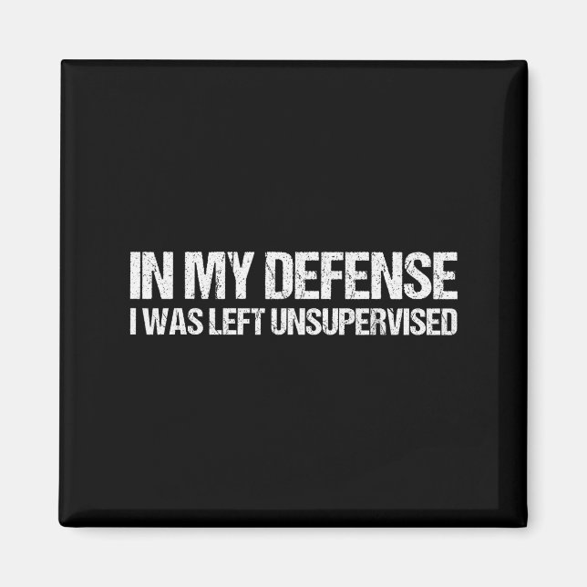 In My Defense I Was Left Unsupervised Shirt Funny  Magnet (Framsidan)