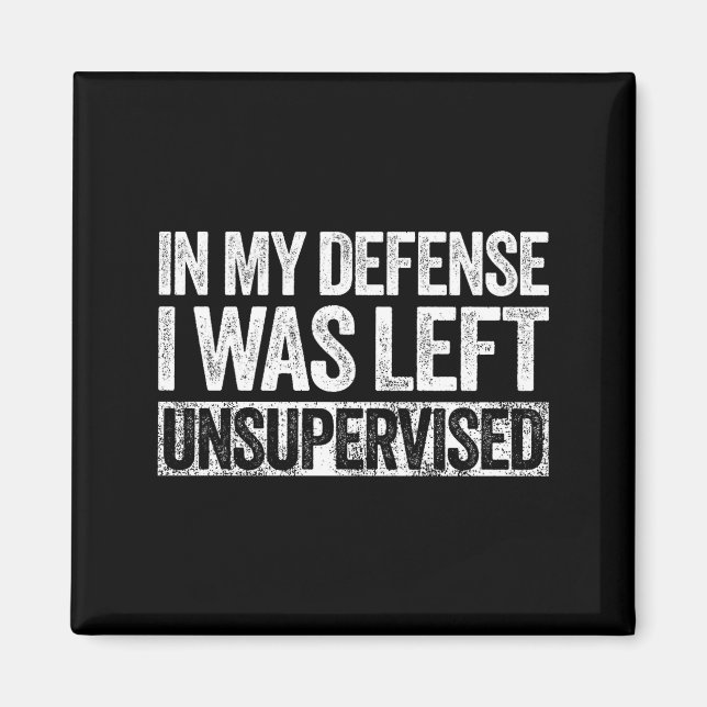 In My Defense I Was Left Unsupervised Shirt Funny  Magnet (Framsidan)