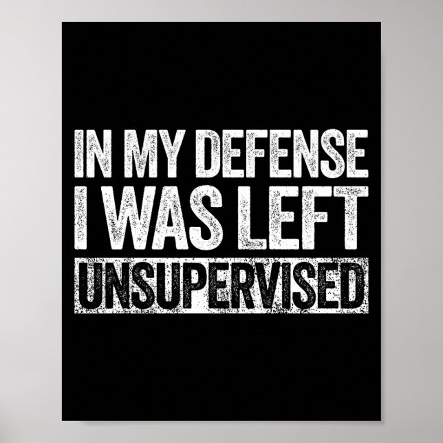 In My Defense I Was Left Unsupervised Shirt Funny  Poster (Framsidan)