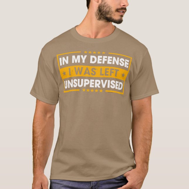 In My Defense I Was Left Unsupervised T Shirt (Framsida)