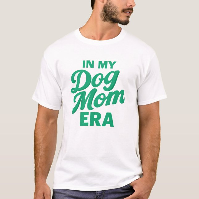 In My Dog Mom Era Trendy Pet Lover T Shirt (Framsida)