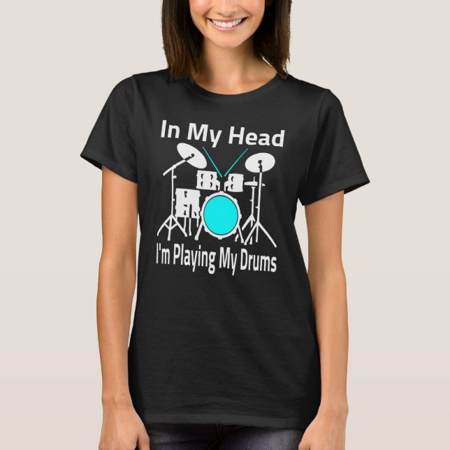 In My Head I'm Playing My Drums Musician & Drummer T Shirt (Framsida)